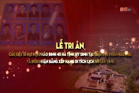 [Traler] Lễ tri ân các liệt sĩ Đại đội Pháo binh 45 Hà Tĩnh hy sinh tại trận địa pháo Bãi Dừa và đón nhận Bằng xếp hạng di tích lịch sử cấp tỉnh